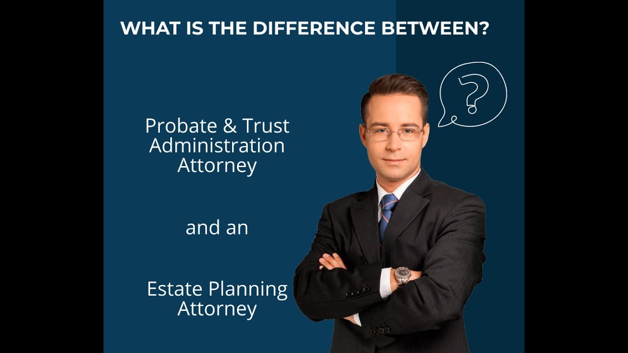 The Difference Between a Probate & Trust Administration Attorney and an ...