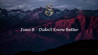 Ivan B - Didn't Know Better