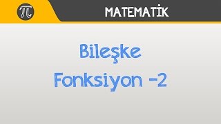 Bileşke Fonksiyon -2 Matematik Hocalara Geldik