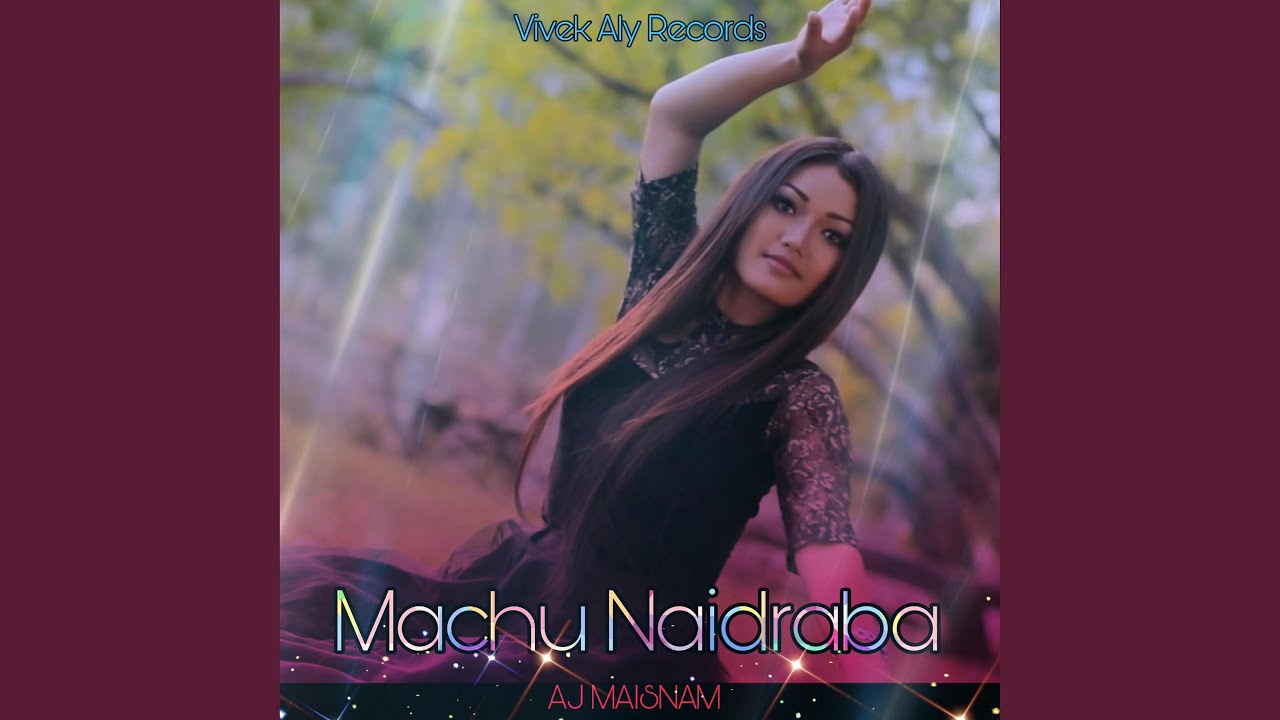 MACHU NAIDRABA feat AJ MAISNAM