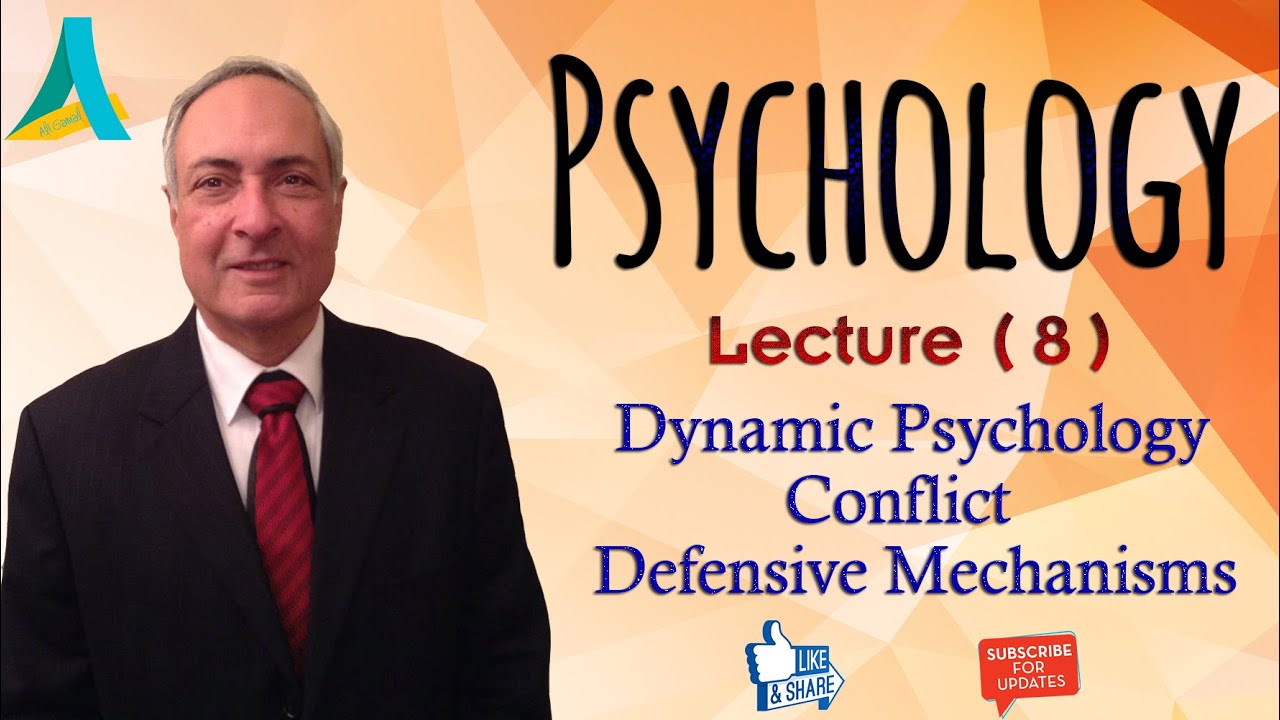 Dr.Nagi - Psychology (8) - Dynamic psychology, Conflict & Defensive Mechanisms