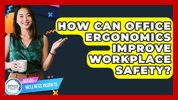 How Can Office Ergonomics Improve Workplace Safety? - Office Wellness Insights