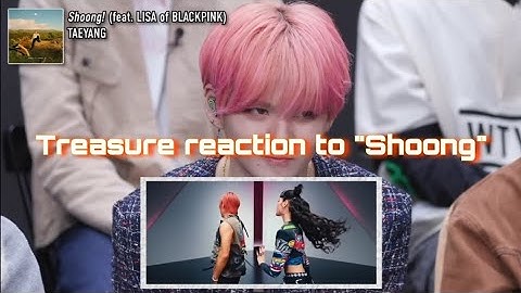 Treasure Reaction to "Shoong" by Taeyang (ft.Lisa)