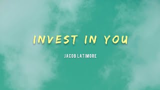 JACOB LATIMORE - INVEST IN YOU (Lyrics)