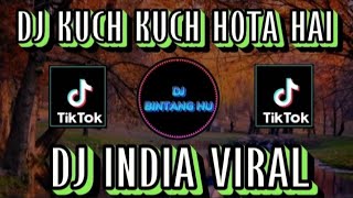 DJ KUCH KUCH HOTA HAI REMIX INDIA VIRAL TERBARU FULL BASS
