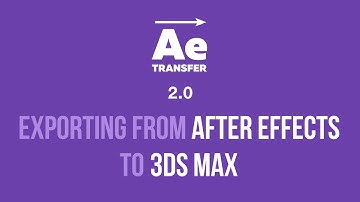 AE Transfer 2.0. Part 3. Exporting from After Effects to 3ds Max.
