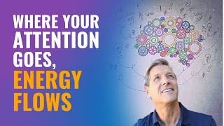 Where Your Attention Goes, Energy Flows! Where Your Attention Goes Energy Flows