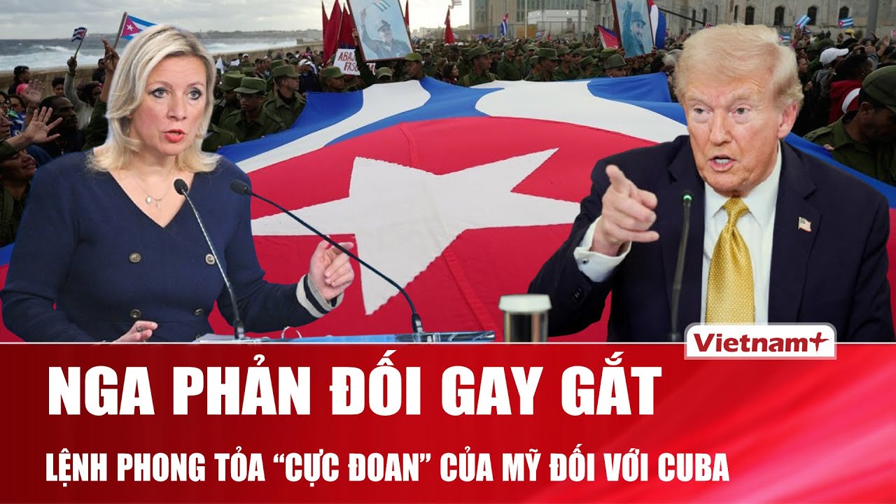 Nga phản đối gay gắt lệnh phong tỏa của Mỹ với Cuba, tố Washington “bóp nghẹt kinh tế” cực đoan