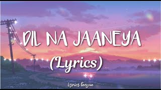 Video thumbnail of "DIL NA JAANEYA (Lyrics) - Arijit Singh || GOOD NEWWZ"
