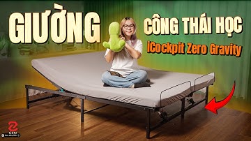 Review Giường công thái học iCockpit Zero Gravity - nâng hạ tùy ý, cải thiện giấc ngủ là thật