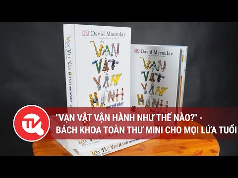 Vạn vật vận hành như thế nào- Bách khoa toàn thư mini cho mọi lứa tuổi