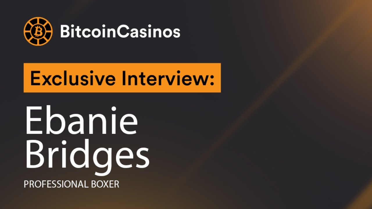 EXCLUSIVE: BitcoinCasinos Interviews Ebanie Bridges