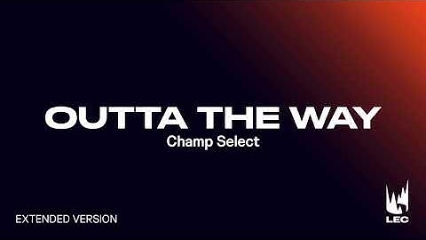LEC 2021 Summer | Champ Select | Outta The Way | Extended Version