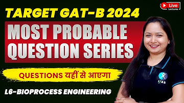 Bioprocess Engineering | Target GAT-B 2024 | Most Probable Question Series | L6 | IFAS