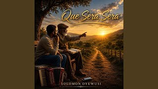 Que Sera Sera - Solomon Oyewusi