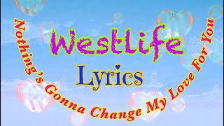 Nothing’s Gonna Change My Love For You - Lyrics | Westlife |