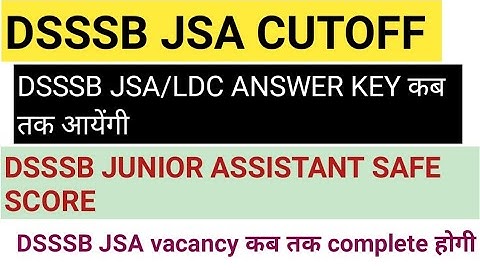 DSSSB JSA CUTOFF|| DSSSB LDC SAFE SCORE|| DSSSB JUNIOR ASSISTANT ANSWER KEY|| DSSSB JSA SAFE SCORE||