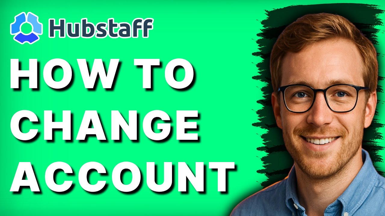 How to Change Account in Hubstaff [2026 Full Guide]