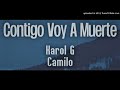 CONTIGO VOY A MUERTE --KAROL G --CAMILO--