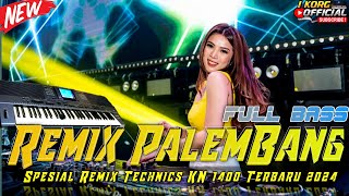 REMIX PALEMBANG KN 1400 !! SPESIAL VARIASI REMIX TECHNISC KN 1400 !! TERBARU 2024 FULL BASS