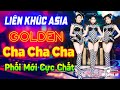 LK Asia Golden Cha Cha Cha Phối Mới Cực Chất | Hòa Tấu Cha Cha Cha Nhạc Trẻ Xưa 7X 8X 9X Đỉnh Cao