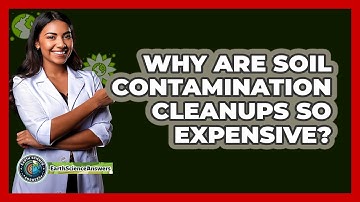Why Are Soil Contamination Cleanups So Expensive? - Earth Science Answers