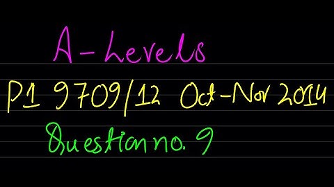 A-Levels | P1 | OCT-NOV 2014 Q9 | 9709/12 | Pure Mathematics 1