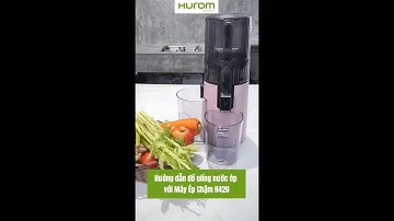 CÔNG THỨC NƯỚC ÉP CÙNG MÁY ÉP CHẬM HUROM H420