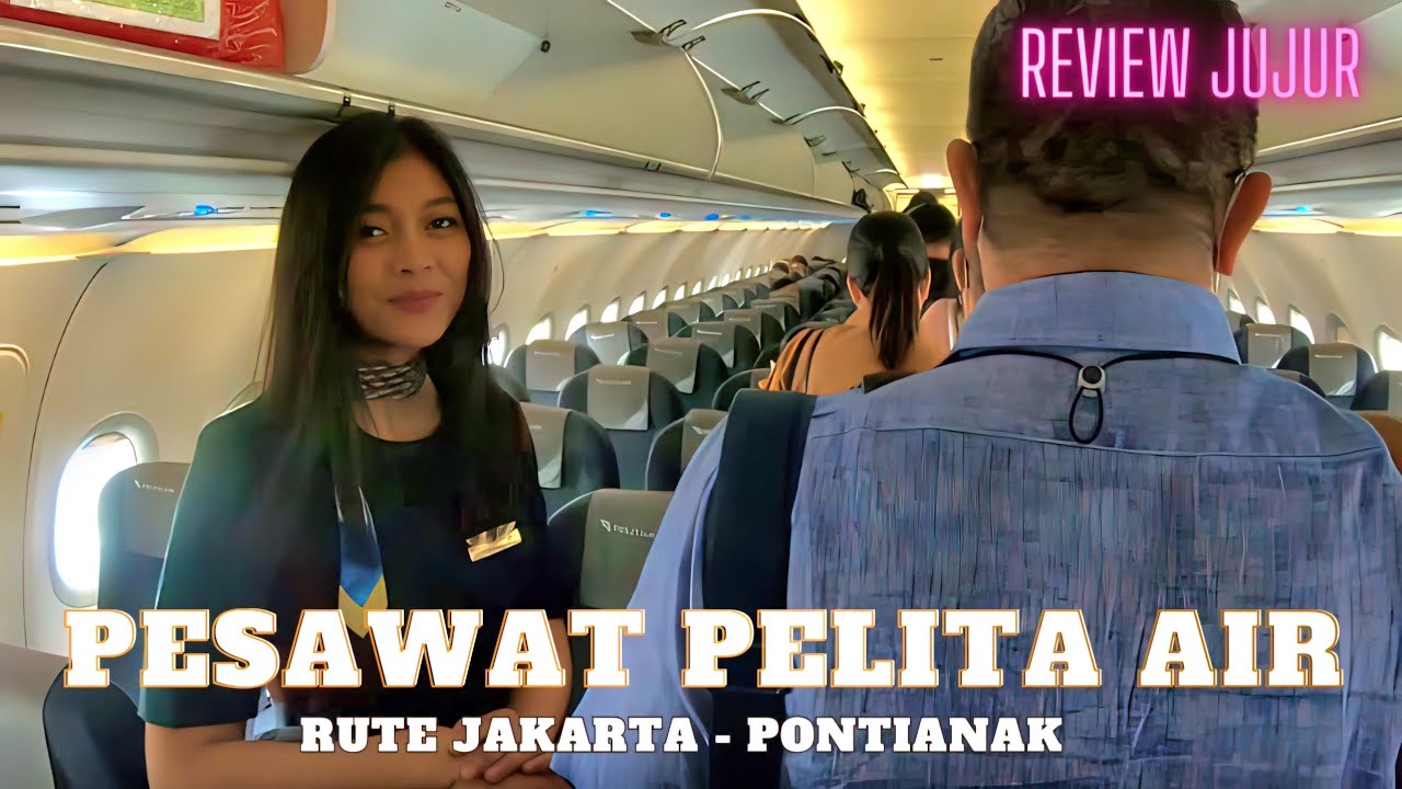 PERTAMA KALI PAKAI PESAWAT TERBANG PELITA AIR RUTE JAKARTA KE PONTIANAK