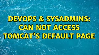 DevOps & SysAdmins: Can not access tomcat's default page Profile
