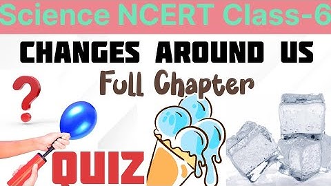 Science Class -6 NCERT Changes around us Practice Quiz | Important Questions full Chapter