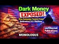 Dark Money Exposed: "How Campaign Finance Fraud Undermines US Elections"--Monologue!