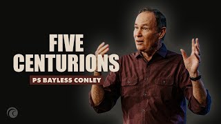 Five Centurions | Pastor Bayless Conley | Cottonwood Church