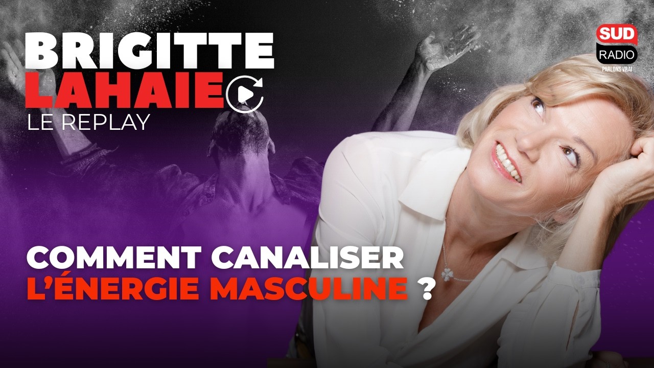 L’énergie masculine, une énergie puissante… à canaliser - Brigitte Lahaie