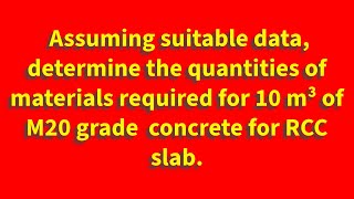 Assuming suitable data, determine the quantities of materials required for 10 m³ of M20 grade