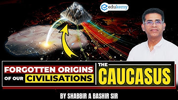 Caucasus: The Forgotten Cradle of Civilization | Origins of Humanity & Race Explained | Shabbir Sir