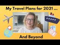 My Travel Plans for 2021... And Beyond