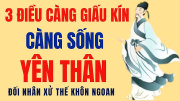 3 Điều Càng Giấu Kín, Càng Sống Yên Thân. Đối Nhân Xử Thế Khôn Ngoan.
