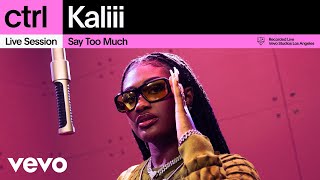 Kaliii - Say Too Much (Live Session) | Vevo ctrl