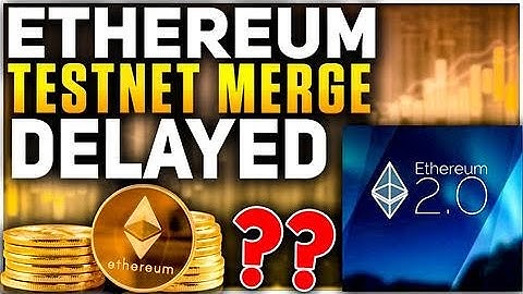 Ethereum Testnet Merge Delayed