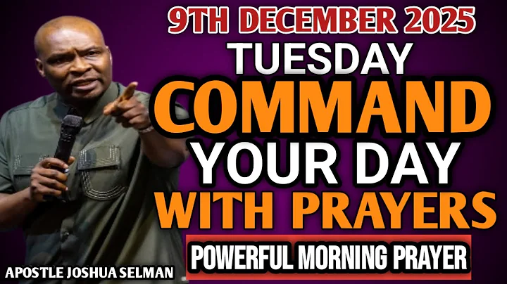 [TUESDAY, 9TH DECEMBER] START YOUR MORNING WITH PRAYER | SPIRITUAL PRAYER BY APOSTLE JOSHUA SELMAN