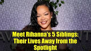 Meet Rihanna's 5 Siblings: Their Lives Away from the Spotlight