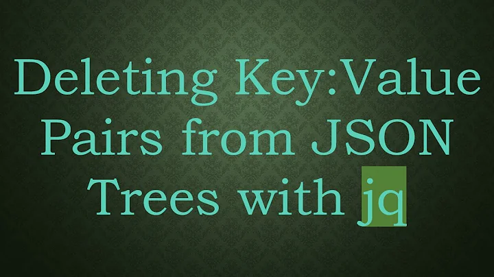 Deleting Key:Value Pairs from JSON Trees with jq