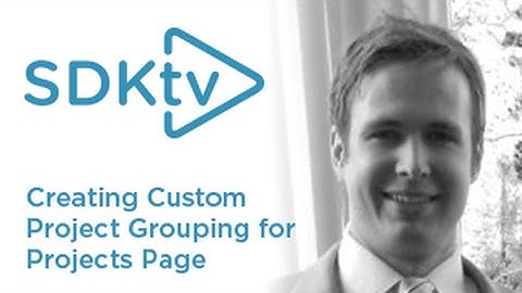 SDK TV: Creating a Custom Project Grouping for Projects Page