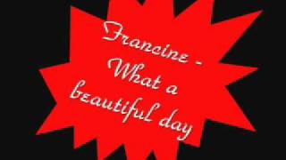 Francine - What a beautiful day