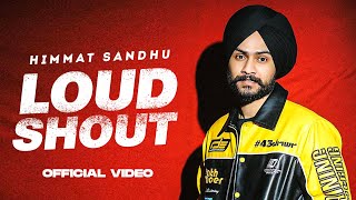 LOUD N SHOUT - Official Video | Himmat Sandhu | Kahlon | Punjabi Songs 2023