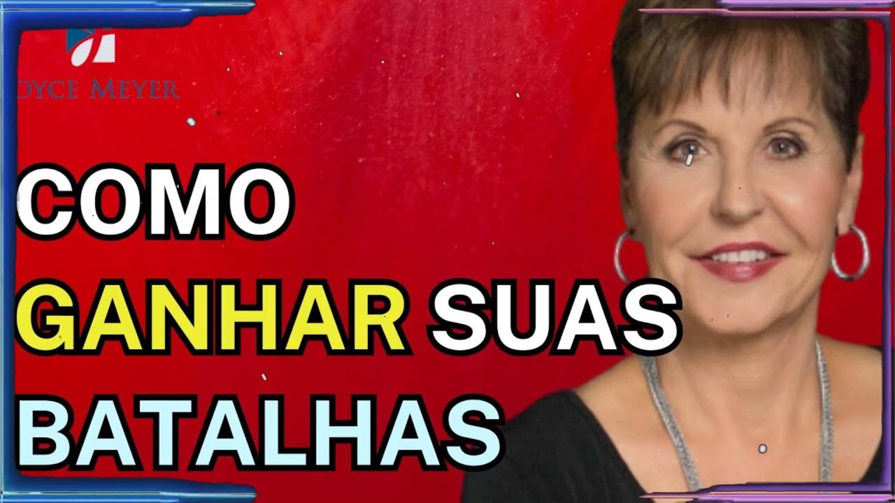 Como Ganhar suas Batalhas | Joyce Meyer Sermão