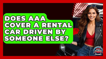 Does AAA Cover A Rental Car Driven By Someone Else? - Auto Coverage Explained