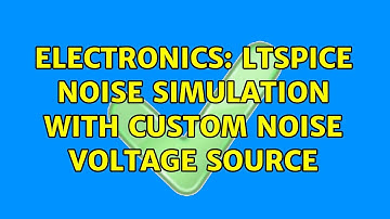 Electronics: LTSpice noise simulation with custom noise voltage source (2 Solutions!!)