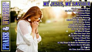 My Jesus, My Saviour///Non Stop Worship Music Playlist 2024///Best Christian Hillsong Songs 2024